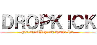 ＤＲＯＰＫＩＣＫ (pro-wrestling and sports bar)