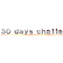 ３０ ｄａｙｓ ｃｈａｌｌｅｎｇｅ (attack on titan)