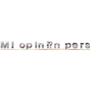 Ｍｉ ｏｐｉｎｉóｎ ｐｅｒｓｏｎａｌ (ataque a los titanes)