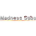 Ｍａｄｎｅｓｓ Ｓｕｂｓ (BD release)