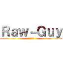 Ｒａｗ－Ｇｕｙ (アラ還の逆襲)