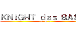 ＫＮＩＧＨＴ ｄａｓ ＢＡＳＥＳ (Especial 1.5k)