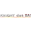 ＫＮＩＧＨＴ ｄａｓ ＢＡＳＥＳ (Especial 1.5k)