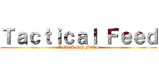 Ｔａｃｔｉｃａｌ Ｆｅｅｄ (ATACK ON FEED)