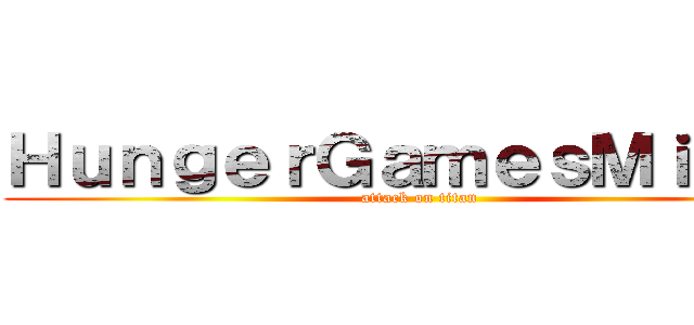 ＨｕｎｇｅｒＧａｍｅｓＭｉｘｅｒ (attack on titan)