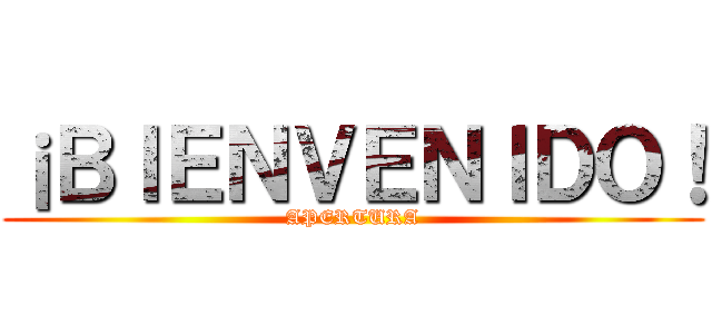 ¡ＢＩＥＮＶＥＮＩＤＯ！ (APERTURA)