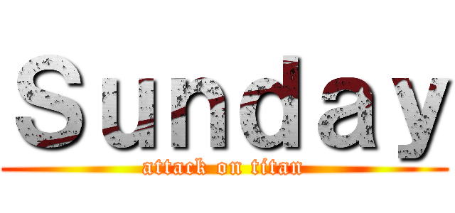 Ｓｕｎｄａｙ (attack on titan)