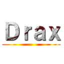 Ｄｒａｘ ()