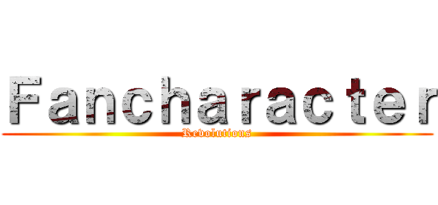 Ｆａｎｃｈａｒａｃｔｅｒ (Revolutions)