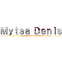 Ｍｙｔｓａ Ｄｅｎｉｓ (attack on world)