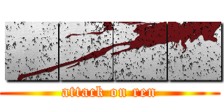 ■■■■ (attack on ren)