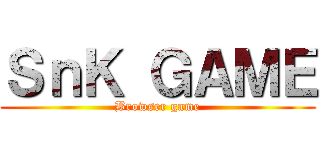 ＳｎＫ ＧＡＭＥ (Browser game)