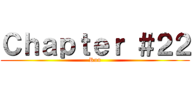 Ｃｈａｐｔｅｒ ＃２２ (Run)