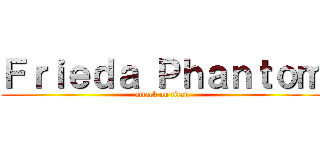 Ｆｒｉｅｄａ Ｐｈａｎｔｏｍ (attack on titan)