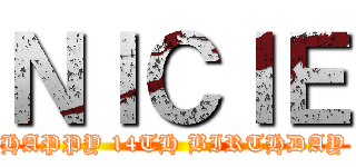 ＮＩＣＩＥ (HAPPY 14TH BIRTHDAY)