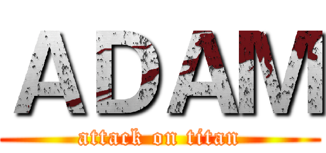 ＡＤＡＭ (attack on titan)