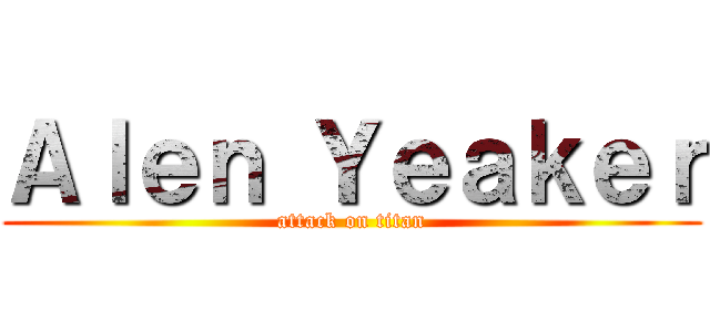 Ａｌｅｎ Ｙｅａｋｅｒ (attack on titan)
