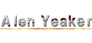 Ａｌｅｎ Ｙｅａｋｅｒ (attack on titan)