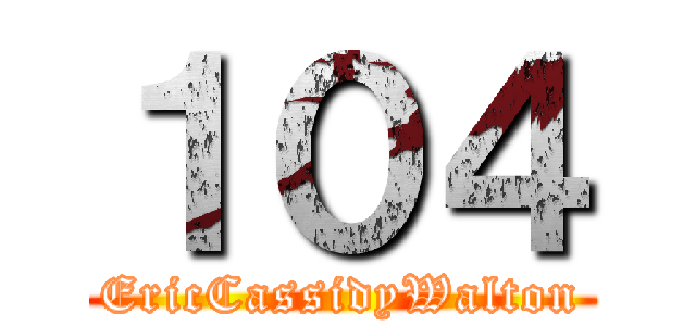 １０４ (EricCassidyWalton)