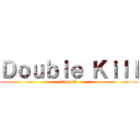 Ｄｏｕｂｌｅ Ｋｉｌｌ (Do hell)