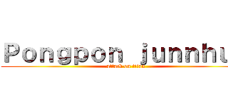 Ｐｏｎｇｐｏｎ ｊｕｎｎｈｕｍ (attack on titan)