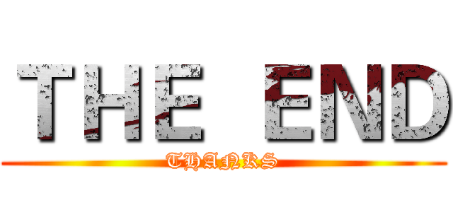 ＴＨＥ  ＥＮＤ (THANKS)