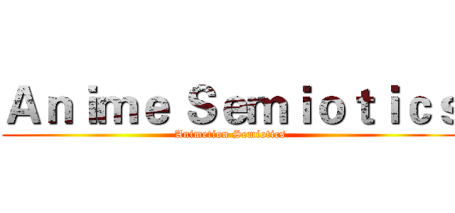 Ａｎｉｍｅ Ｓｅｍｉｏｔｉｃｓ (Animetion Semiotics)