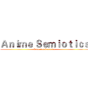 Ａｎｉｍｅ Ｓｅｍｉｏｔｉｃｓ (Animetion Semiotics)