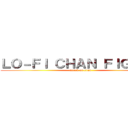 ＬＯ－ＦＩ ＣＨＡＮ ＦＩＧＨＴＳ (attack on titan)