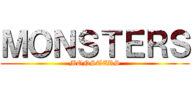 ＭＯＮＳＴＥＲＳ (MONSTERS)