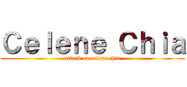 Ｃｅｌｅｎｅ Ｃｈｉａ (attack on celene chia)