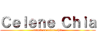 Ｃｅｌｅｎｅ Ｃｈｉａ (attack on celene chia)