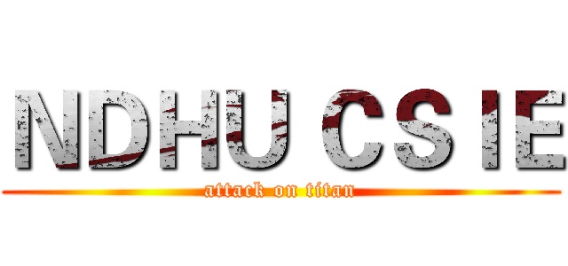 ＮＤＨＵ ＣＳＩＥ (attack on titan)