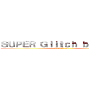 ＳＵＰＥＲ Ｇｌｉｔｃｈ ｂｕｉｌｄｅｒ (BLACK side)