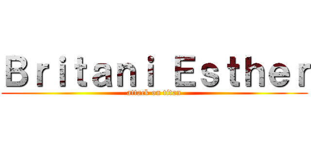 Ｂｒｉｔａｎｉ Ｅｓｔｈｅｒ (attack on titan)