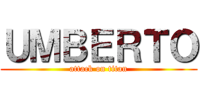 ＵＭＢＥＲＴＯ (attack on titan)