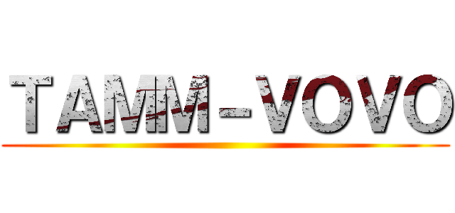 ＴＡＭＭ－ＶＯＶＯ ()