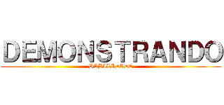 ＤＥＭＯＮＳＴＲＡＮＤＯ (HABILIDADE)