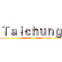 Ｔａｉｃｈｕｎｇ ()