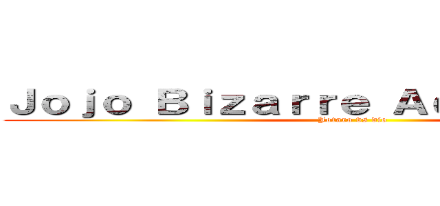Ｊｏｊｏ Ｂｉｚａｒｒｅ Ａｄｖｅｎｔｕｒｅ  (Jotaro vs dio)
