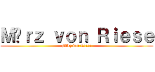 Ｍäｒｚ ｖｏｎ Ｒｉｅｓｅ (März von Riese)