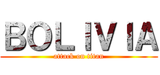 ＢＯＬＩＶＩＡ (attack on titan)