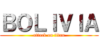 ＢＯＬＩＶＩＡ (attack on titan)