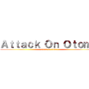 Ａｔｔａｃｋ Ｏｎ Ｏｔｏｍｅ (attack on otome)