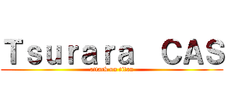 Ｔｓｕｒａｒａ  ＣＡＳ (attack on titan)