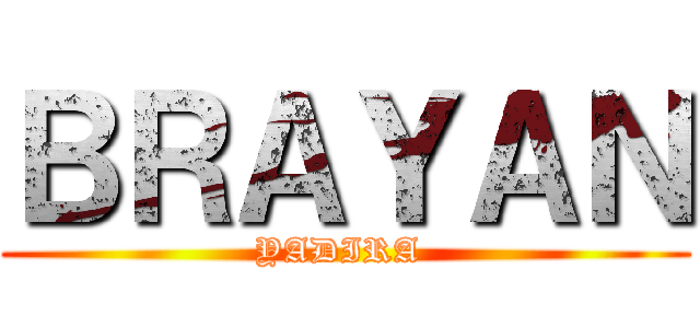 ＢＲＡＹＡＮ (YADIRA )