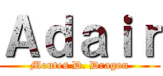 Ａｄａｉｒ (Montes D. Dragon)