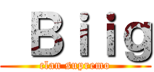  Ｂｉｉｇ (clan supremo)