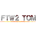 ＦＴＷ２ ＴＯＭ (attack on heavy/bulky)