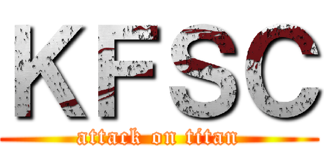 ＫＦＳＣ (attack on titan)
